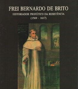 Frei Bernardo de Brito – Historiador Profético da Resistência (1569-1617)