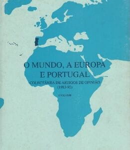 O Mundo, A Europa e Portugal – Colectânea de artigos de opinião – 1983-92 (Volume I)