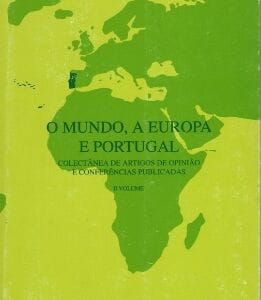 O Mundo, A Europa e Portugal - Colectânea de artigos de opinião e conferências publicadas (Volume II)